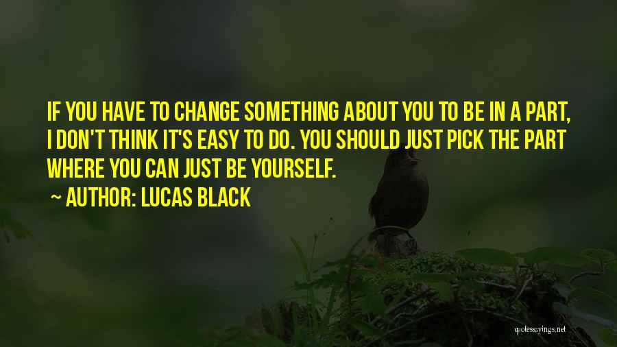 Lucas Black Quotes 465794