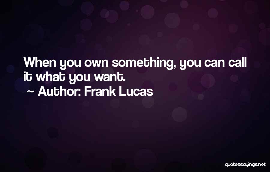 Lucas Quotes By Frank Lucas