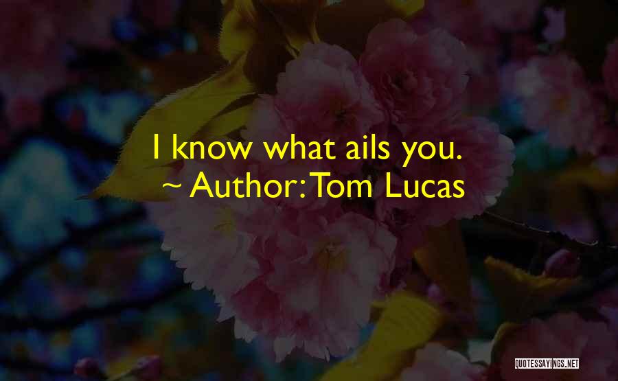 Lucas Quotes By Tom Lucas