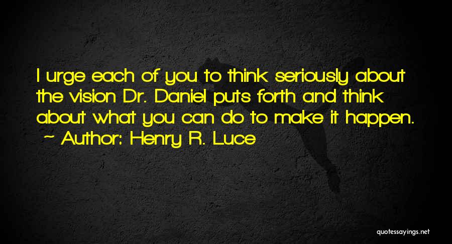 Luce And Daniel Quotes By Henry R. Luce