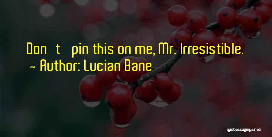 Lucian Bane Quotes 1501621