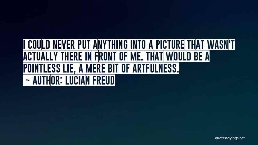 Lucian Freud Quotes 1544106
