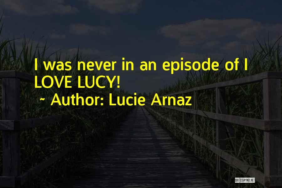 Lucie Quotes By Lucie Arnaz