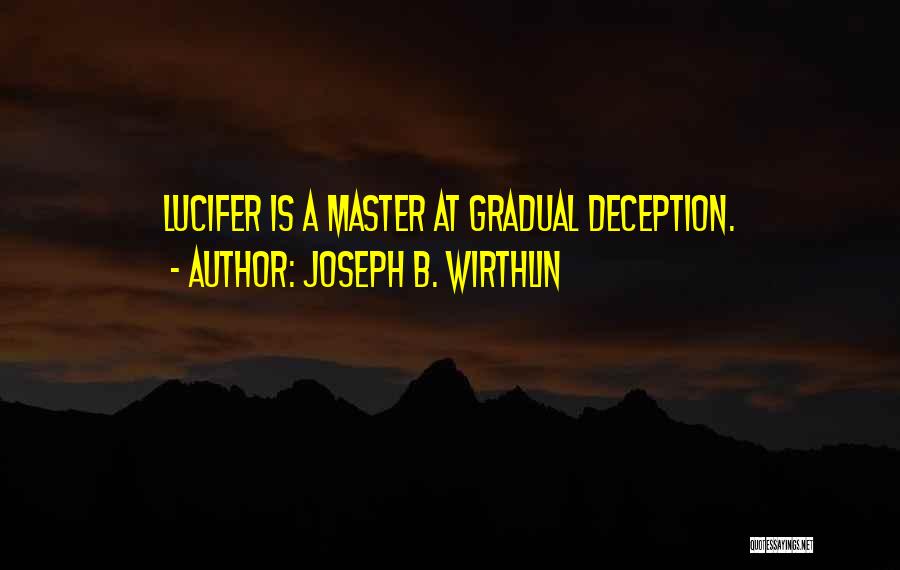 Lucifer Quotes By Joseph B. Wirthlin