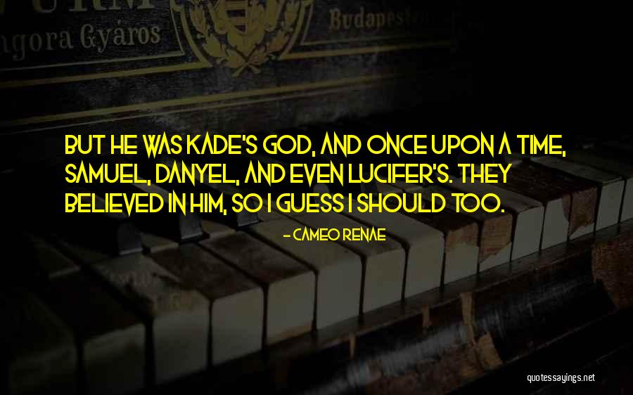 Lucifer's Quotes By Cameo Renae Lucifer's Quotes By Cameo Renae