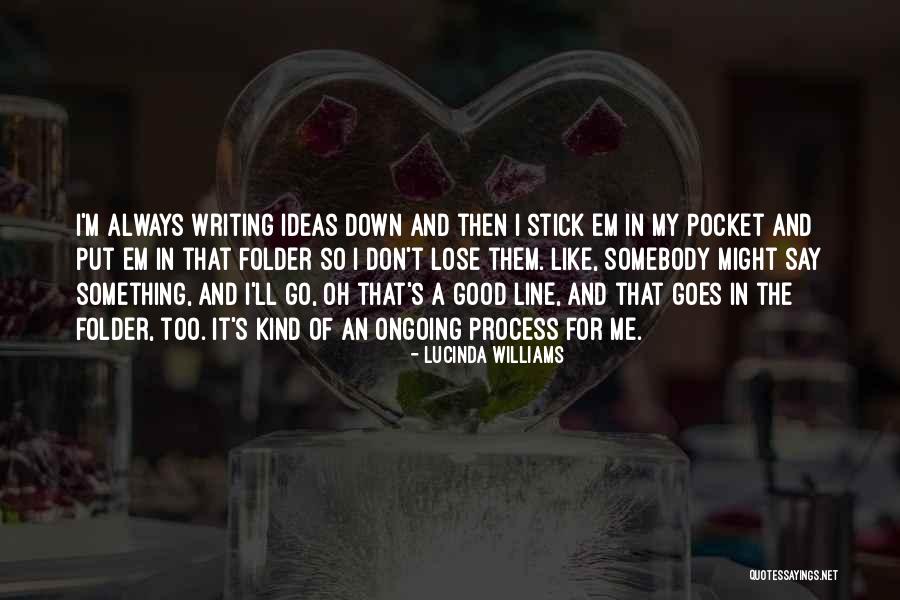 Lucinda Quotes By Lucinda Williams Lucinda Quotes By Lucinda Williams