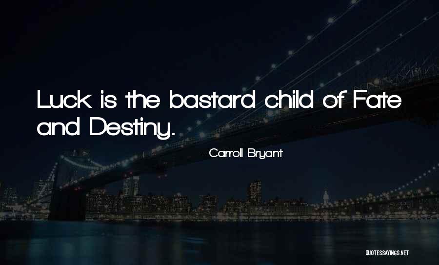 Luck And Destiny Quotes By Carroll Bryant Luck And Destiny Quotes By Carroll Bryant