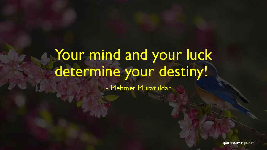 Luck And Destiny Quotes By Mehmet Murat Ildan Luck And Destiny Quotes By Mehmet Murat Ildan