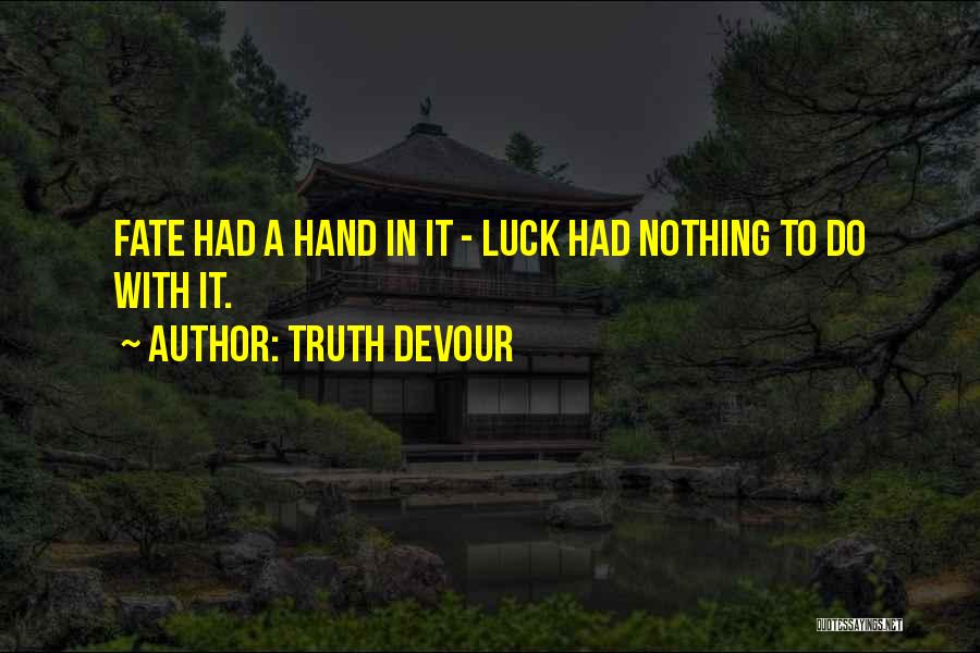 Luck And Faith Quotes By Truth Devour