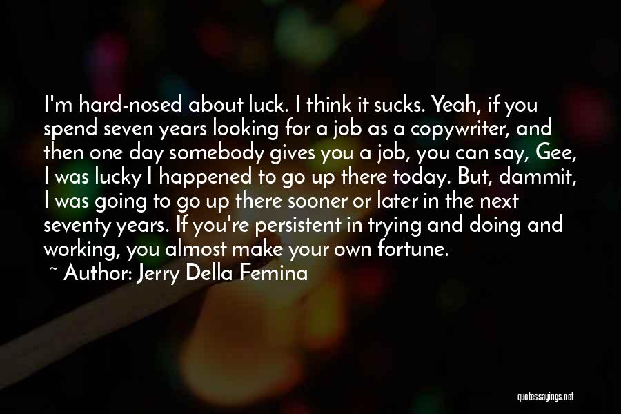 Luck And Fortune Quotes By Jerry Della Femina