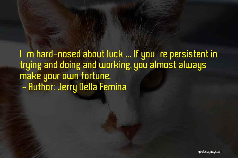 Luck And Fortune Quotes By Jerry Della Femina