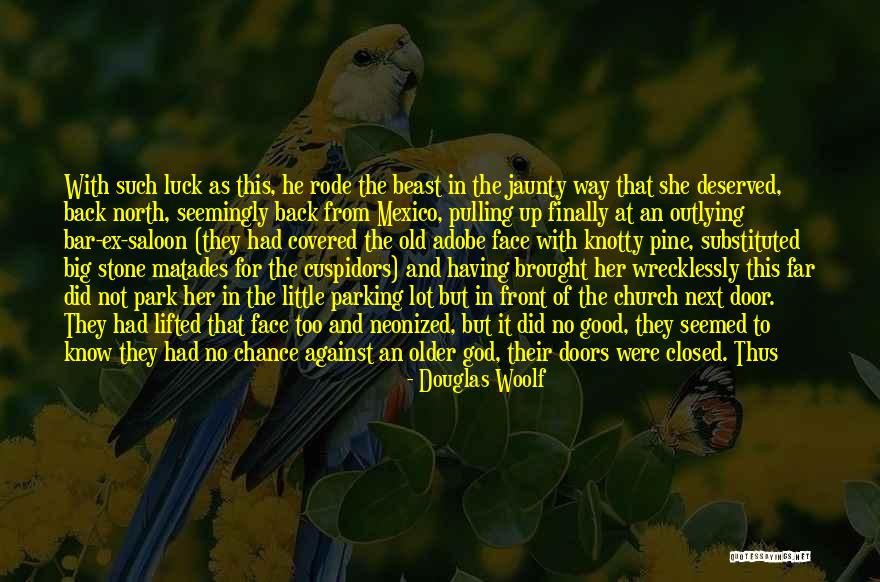 Luck And God Quotes By Douglas Woolf Luck And God Quotes By Douglas Woolf