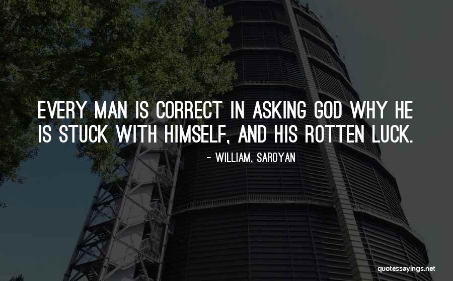 Luck And God Quotes By William, Saroyan Luck And God Quotes By William, Saroyan