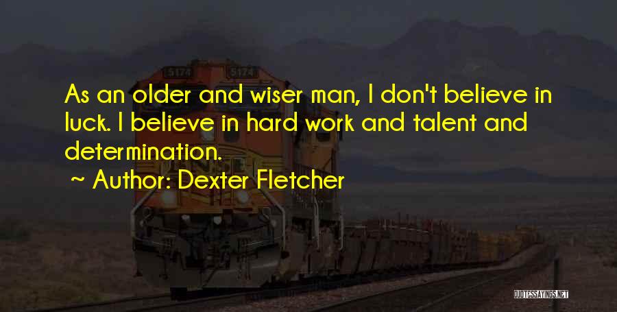 Luck And Hard Work Quotes By Dexter Fletcher