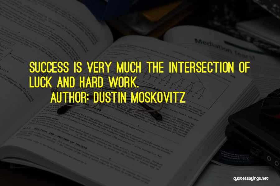 Luck And Hard Work Quotes By Dustin Moskovitz