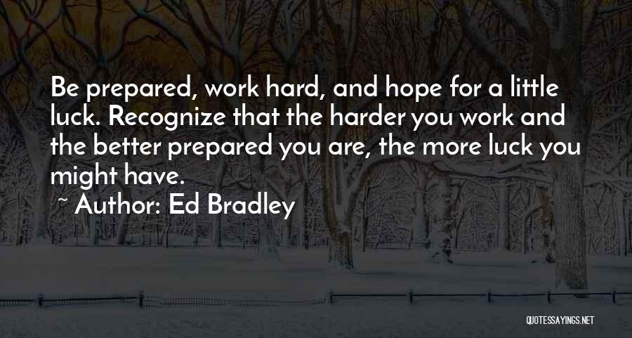 Luck And Hard Work Quotes By Ed Bradley