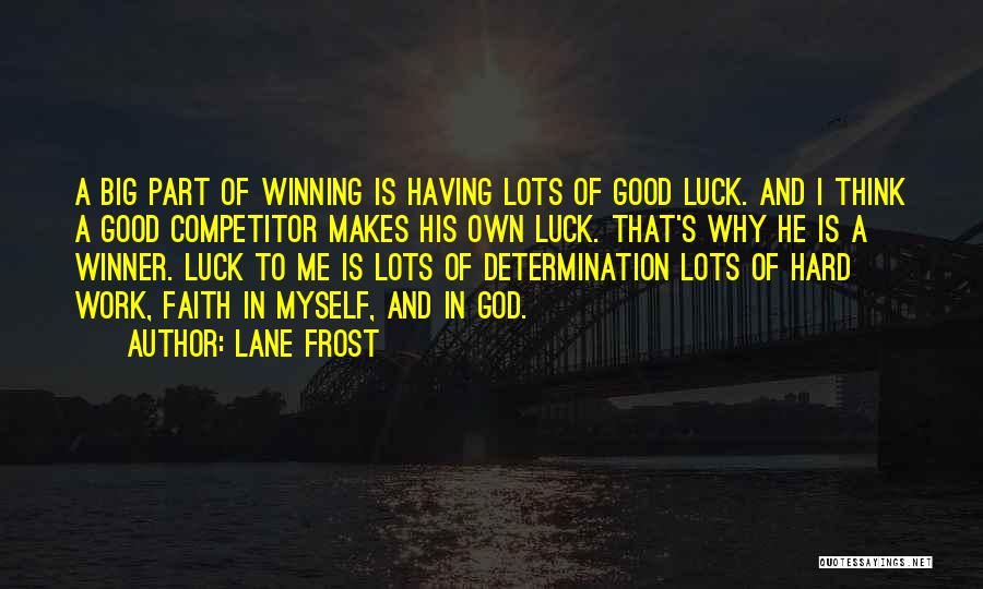 Luck And Hard Work Quotes By Lane Frost
