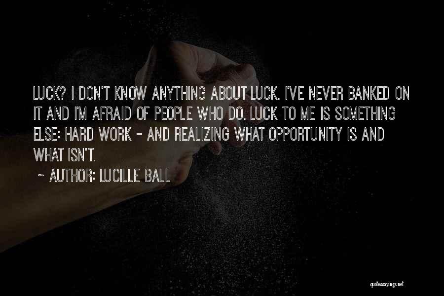 Luck And Hard Work Quotes By Lucille Ball