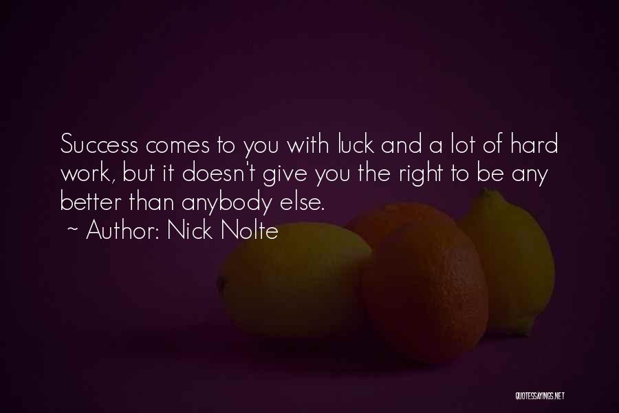 Luck And Hard Work Quotes By Nick Nolte