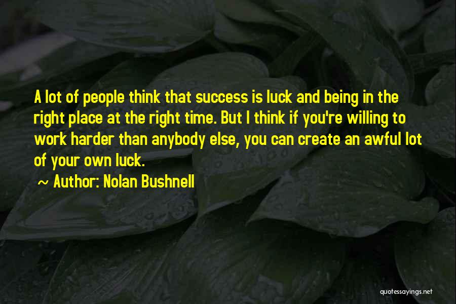 Luck And Hard Work Quotes By Nolan Bushnell