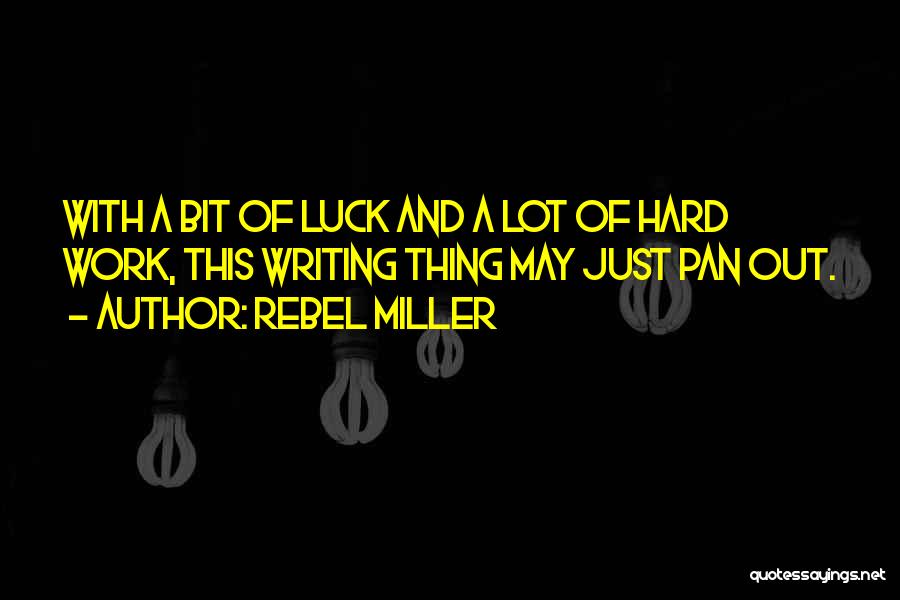 Luck And Hard Work Quotes By Rebel Miller