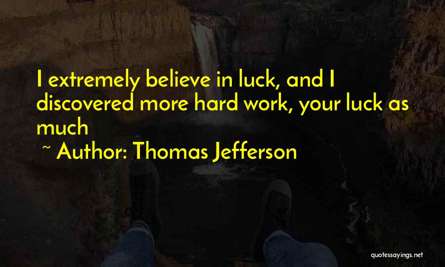 Luck And Hard Work Quotes By Thomas Jefferson