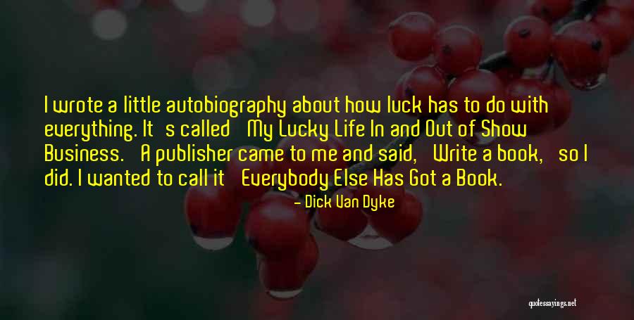 Luck And Life Quotes By Dick Van Dyke Luck And Life Quotes By Dick Van Dyke
