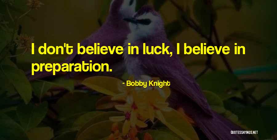 Luck And Preparation Quotes By Bobby Knight Luck And Preparation Quotes By Bobby Knight