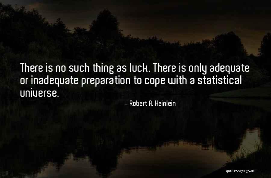Luck And Preparation Quotes By Robert A. Heinlein Luck And Preparation Quotes By Robert A. Heinlein