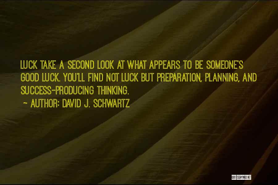 Luck And Success Quotes By David J. Schwartz