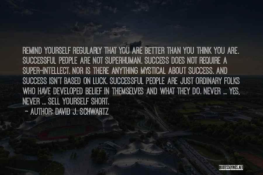 Luck And Success Quotes By David J. Schwartz