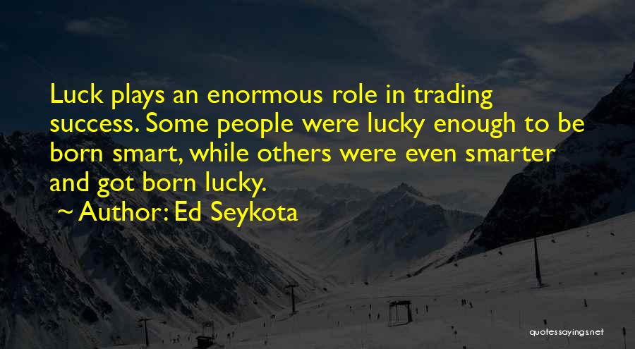 Luck And Success Quotes By Ed Seykota