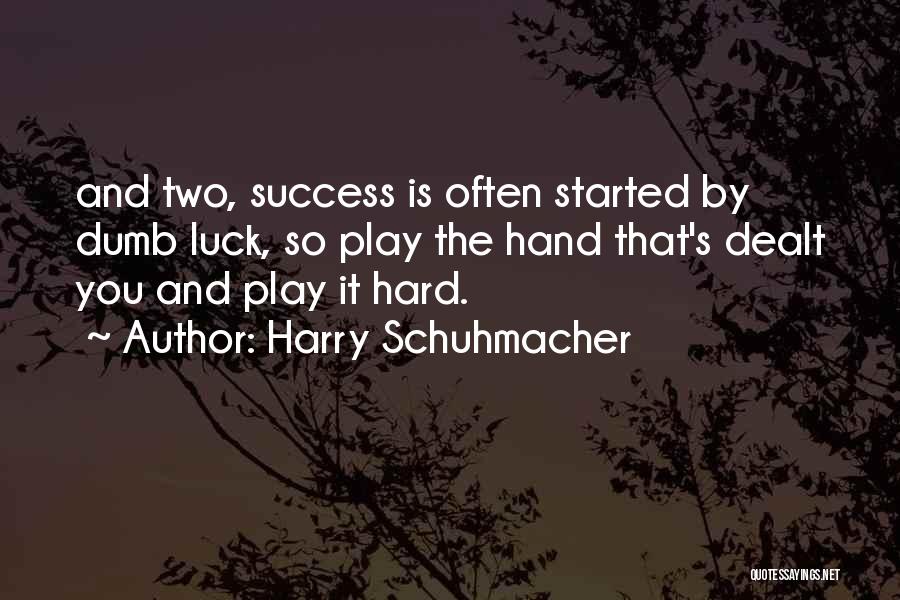 Luck And Success Quotes By Harry Schuhmacher