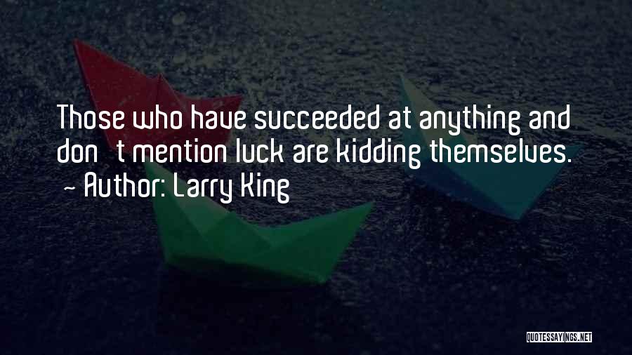 Luck And Success Quotes By Larry King