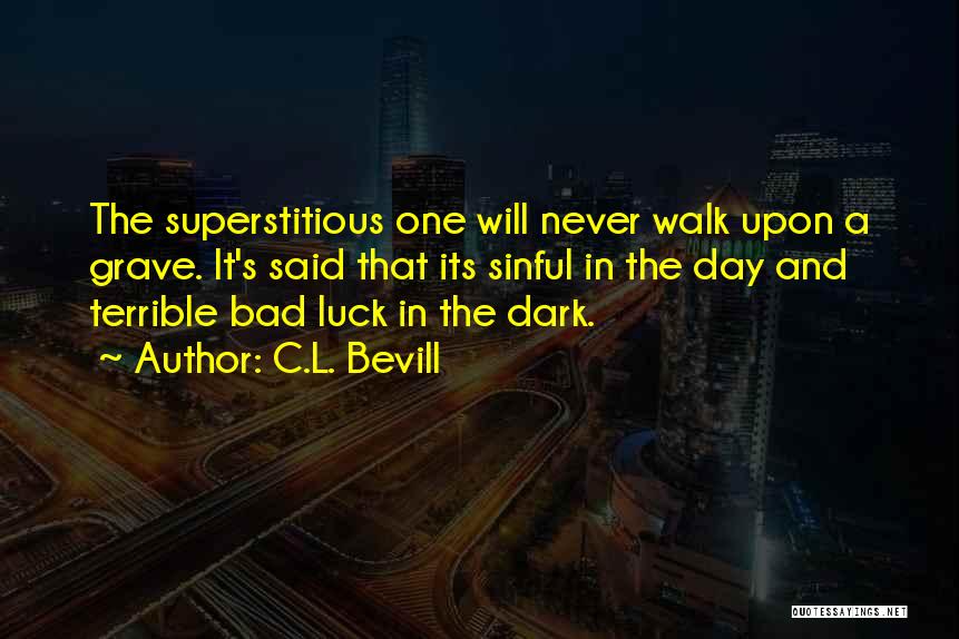 Luck And Superstition Quotes By C.L. Bevill