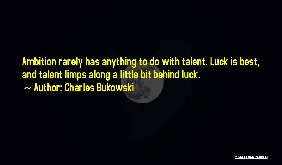 Luck And Talent Quotes By Charles Bukowski