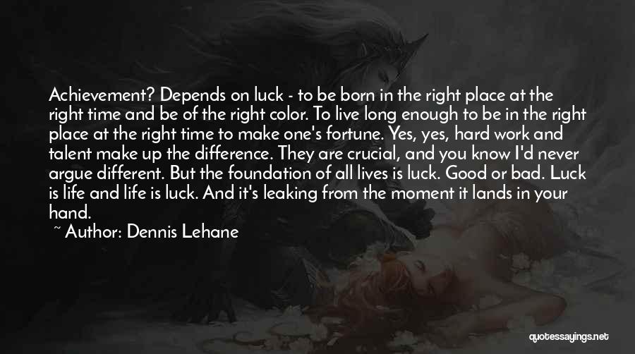 Luck And Talent Quotes By Dennis Lehane
