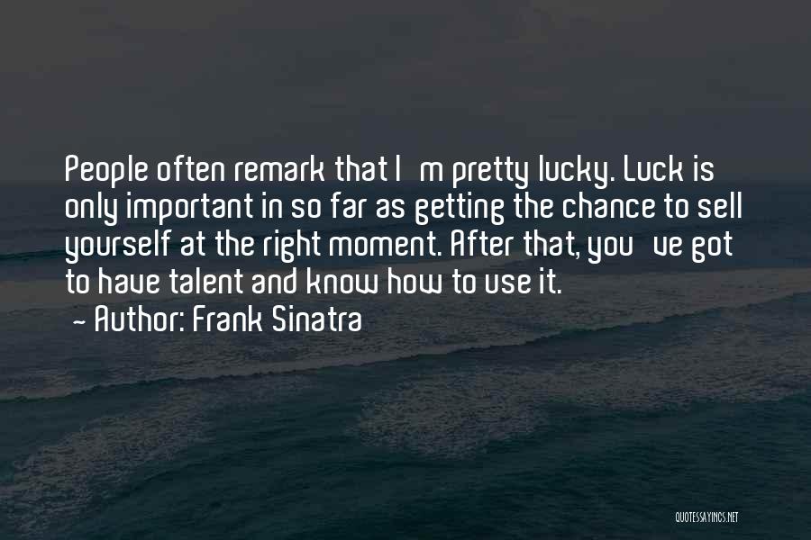 Luck And Talent Quotes By Frank Sinatra