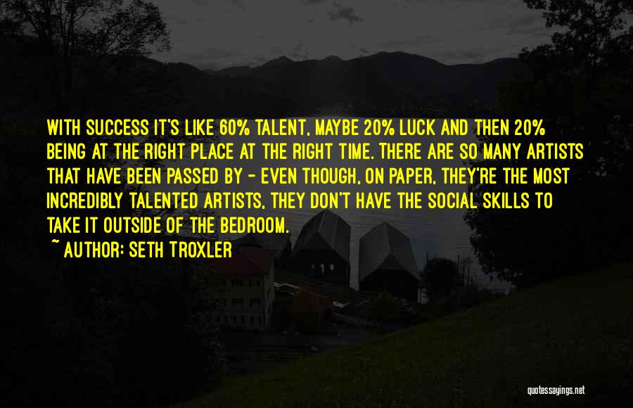 Luck And Talent Quotes By Seth Troxler