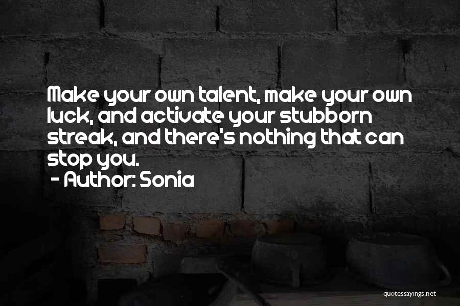 Luck And Talent Quotes By Sonia