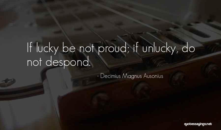 Luck And Unlucky Quotes By Decimius Magnus Ausonius Luck And Unlucky Quotes By Decimius Magnus Ausonius