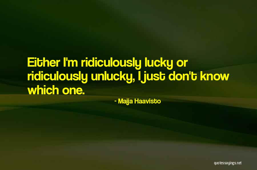 Luck And Unlucky Quotes By Maija Haavisto Luck And Unlucky Quotes By Maija Haavisto