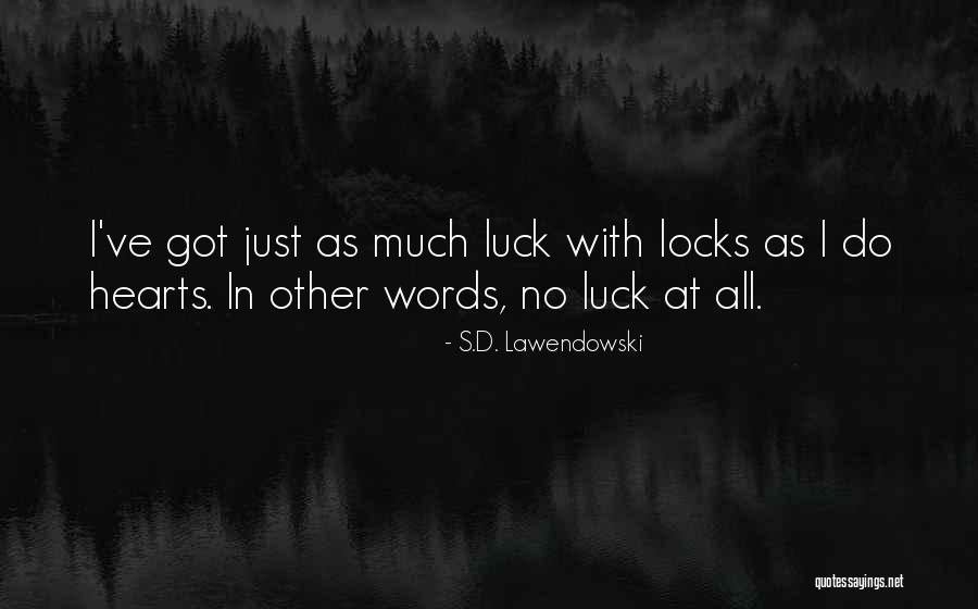 Luck And Unlucky Quotes By S.D. Lawendowski Luck And Unlucky Quotes By S.D. Lawendowski
