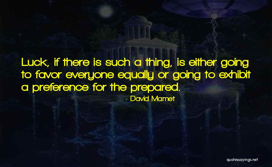 Luck Favors Quotes By David Mamet Luck Favors Quotes By David Mamet