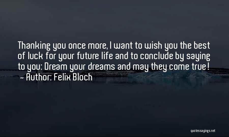 Luck For Your Future Quotes By Felix Bloch