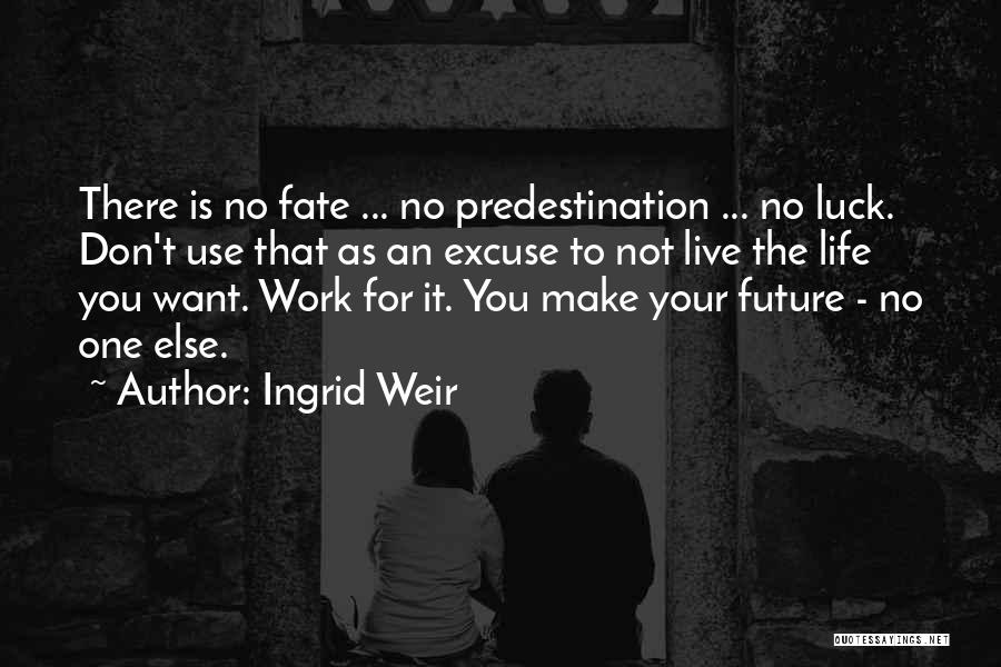 Luck For Your Future Quotes By Ingrid Weir