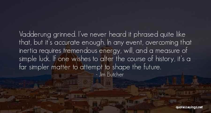 Luck For Your Future Quotes By Jim Butcher Luck For Your Future Quotes By Jim Butcher