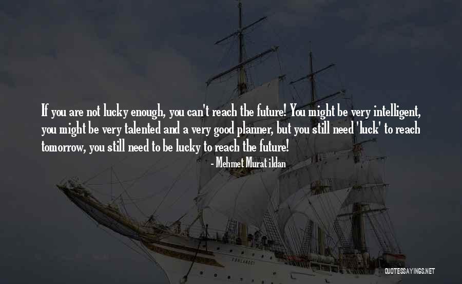 Luck For Your Future Quotes By Mehmet Murat Ildan