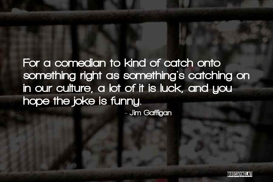 Luck Funny Quotes By Jim Gaffigan