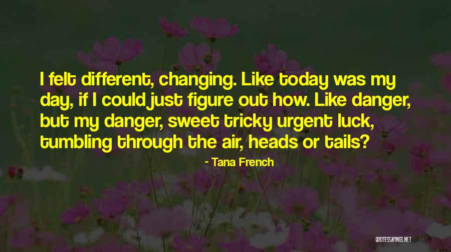 Luck Is Changing Quotes By Tana French Luck Is Changing Quotes By Tana French